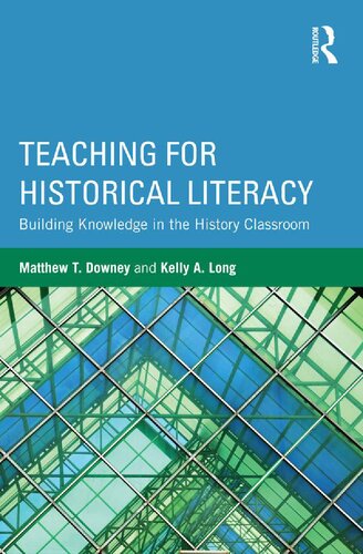 Teaching For Historical Literacy Building Knowledge In The History Classroom 1st Edition Matthew T Downey