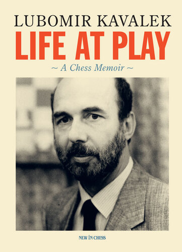 Life At Play A Chess Memoir Lubomir Kavalek