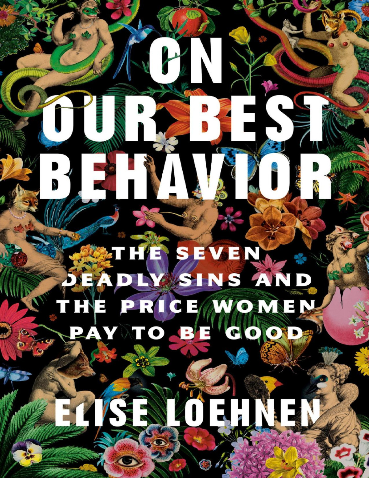 On Our Best Behavior The Seven Deadly Sins And The Price Women Pay To Be Good Elise Loehnen