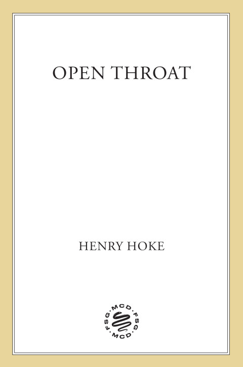 Open Throat A Novel 1st Edition Henry Hoke