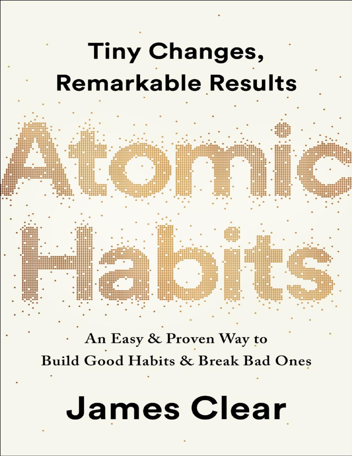 Atomic Habits Tiny Changes Remarkable Results An Easy Proven Way To Build Good Habits Break Bad Ones James Clear