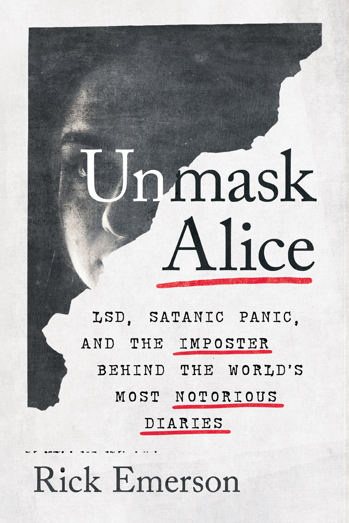 Unmask Alice Lsd Satanic Panic And The Imposter Behind The Worlds Most Notorious Diaries Rick Emerson
