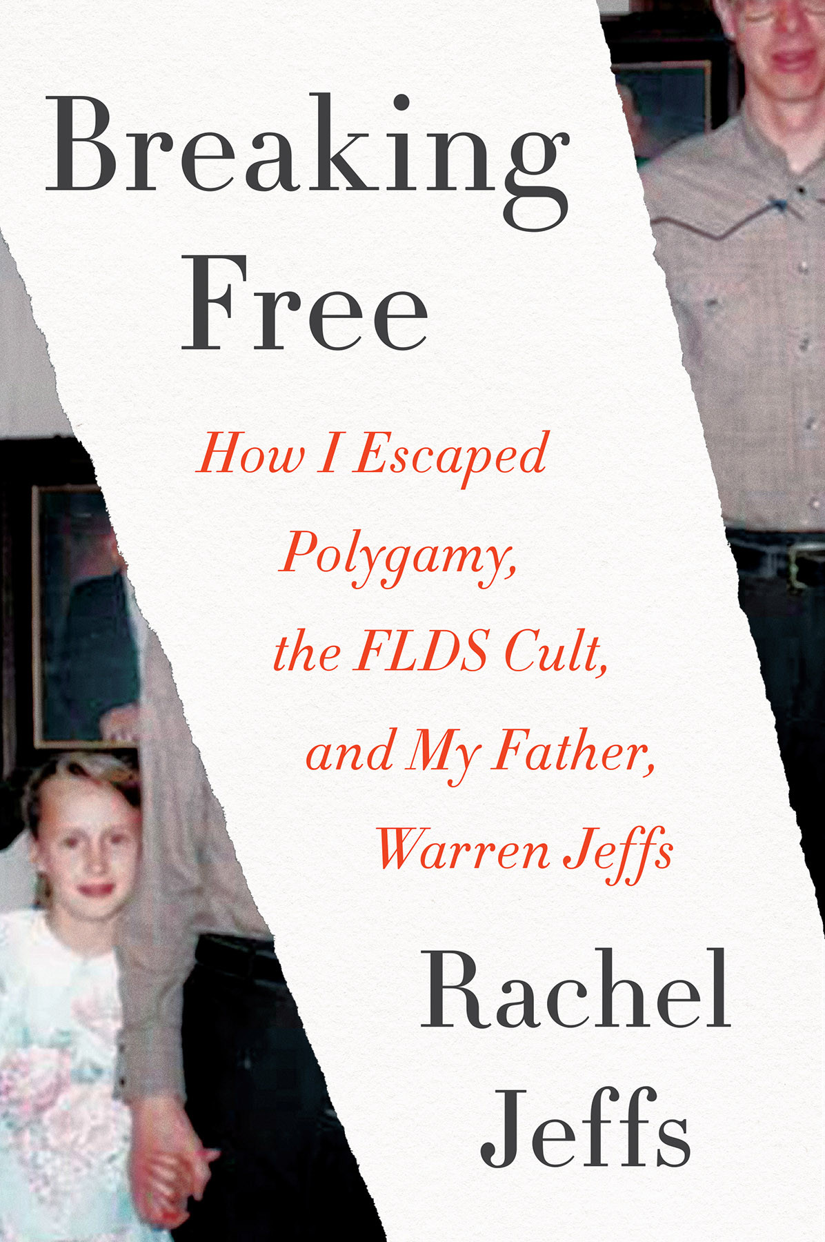 Breaking Free How I Escaped Polygamy The Flds Cult And My Father Warren Jeffs Rachel Jeffs