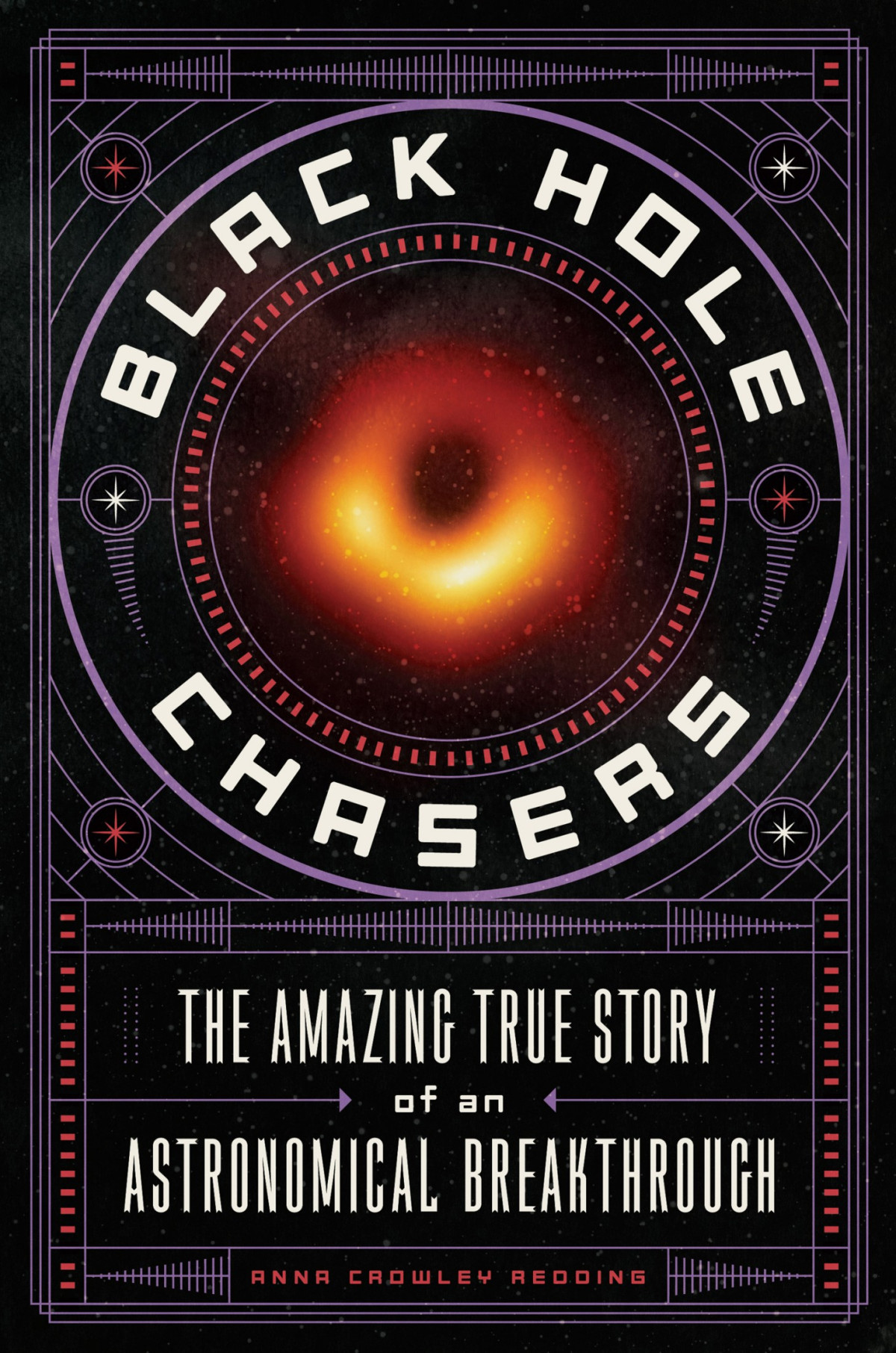 Black Hole Chasers The Amazing True Story Of An Astronomical Breakthrough Anna Crowley Redding