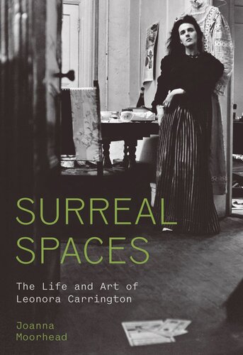 Surreal Spaces The Life And Art Of Leonora Carrington Joanna Moorhead