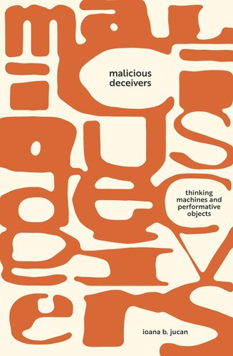 Malicious Deceivers Thinking Machines And Performative Objects Ioana B Jucan