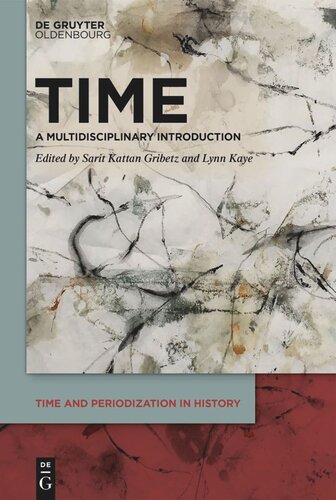 Time A Multidisciplinary Introduction Sarit Kattan Gribetz Editor Lynn Kaye Editor