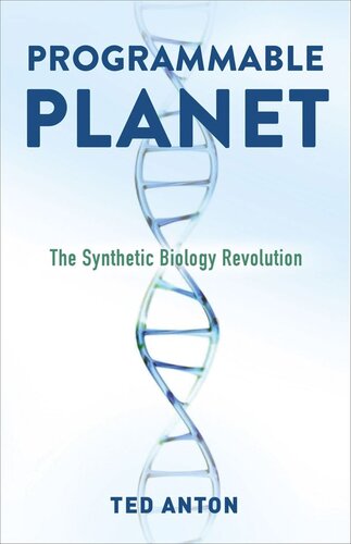 Programmable Planet The Synthetic Biology Revolution Ted Anton