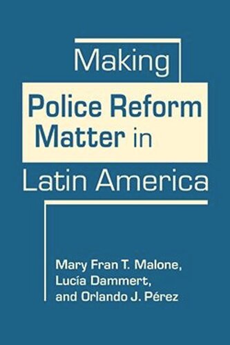 Making Police Reform Matter In Latin America Mary Fran T Malone Luca Dammert Orlando Prez