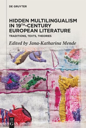 Hidden Multilingualism In 19thcentury European Literature Traditions Texts Theories Janakatharina Mende Editor