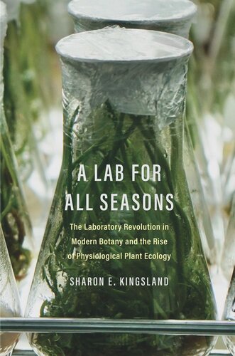 A Lab For All Seasons The Laboratory Revolution In Modern Botany And The Rise Of Physiological Plant Ecology Sharon E Kingsland