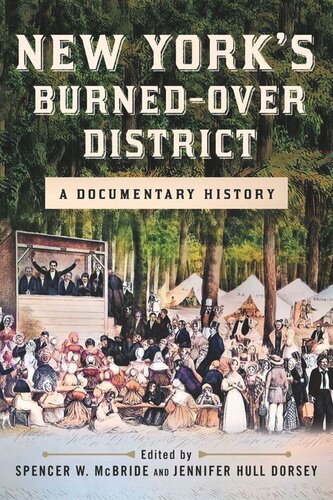 New Yorks Burnedover District A Documentary History Spencer W Mcbride Editor Jennifer Hull Dorsey Editor