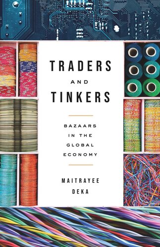 Traders And Tinkers Bazaars In The Global Economy Maitrayee Deka