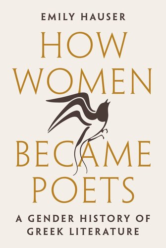 How Women Became Poets A Gender History Of Greek Literature Emily Hauser