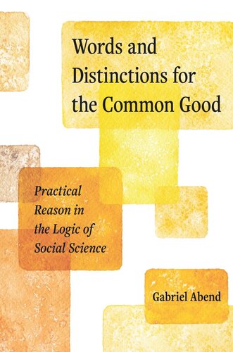 Words And Distinctions For The Common Good Practical Reason In The Logic Of Social Science Gabriel Abend