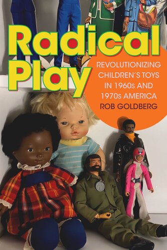 Radical Play Revolutionizing Childrens Toys In 1960s And 1970s America Rob Goldberg