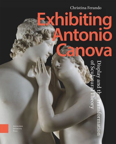 Exhibiting Antonio Canova Display And The Transformation Of Sculptural Theory Christina Ferando