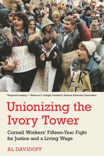 Unionizing The Ivory Tower Cornell Workers Fifteenyear Fight For Justice And A Living Wage Al Davidoff