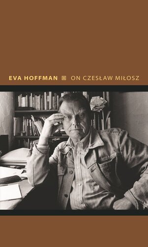 On Czeslaw Milosz Visions From The Other Europe Eva Hoffman