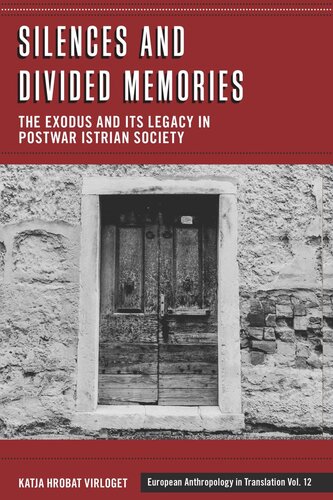Silences And Divided Memories The Exodus And Its Legacy In Postwar Istrian Society Katja Hrobert Virloget