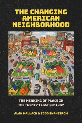 The Changing American Neighborhood The Meaning Of Place In The Twentyfirst Century Alan Mallach Todd Swanstrom