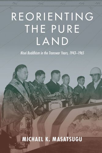 Reorienting The Pure Land Nisei Buddhism In The Transwar Years 19431965 Michael Kenji Masatsugu
