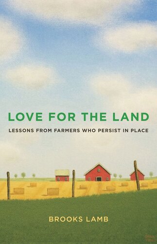Love For The Land Lessons From Farmers Who Persist In Place Brooks Lamb