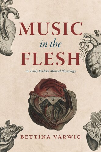 Music In The Flesh An Early Modern Musical Physiology Bettina Varwig