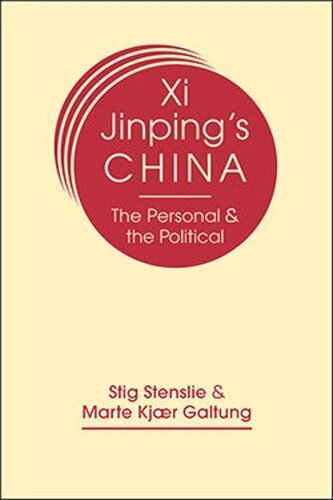 Xi Jinpings China The Personal And The Political Stig Stenslie Marte Kjr Galtung