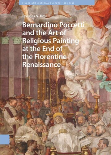 Bernardino Poccetti And The Art Of Religious Painting At The End Of The Florentine Renaissance Douglas Dow