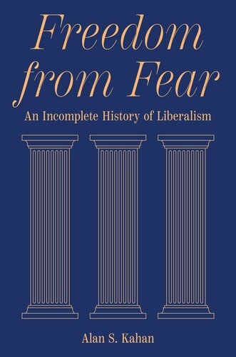 Freedom From Fear An Incomplete History Of Liberalism Alan S Kahan