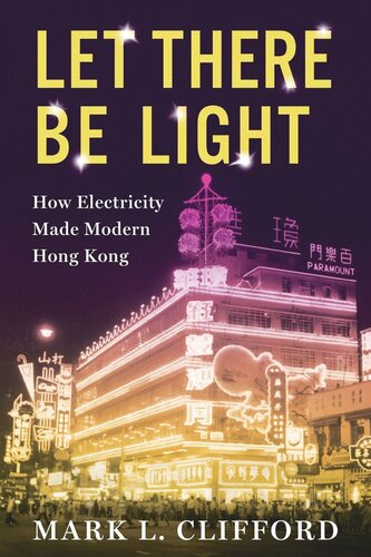 Let There Be Light How Electricity Made Modern Hong Kong Mark Clifford