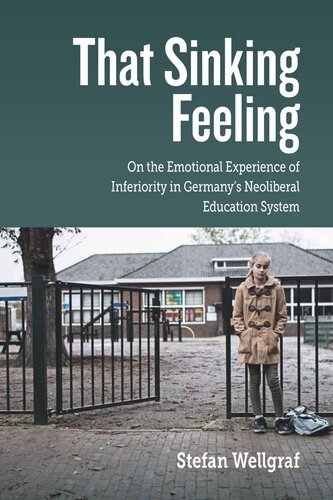 That Sinking Feeling On The Emotional Experience Of Inferiority In Germanys Neoliberal Education System Stefan Wellgraf