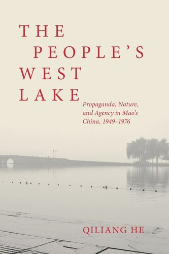 The Peoples West Lake Propaganda Nature And Agency In Maos China 19491976 Qiliang He