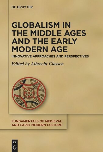 Globalism In The Middle Ages And The Early Modern Age Innovative Approaches And Perspectives Albrecht Classen Editor