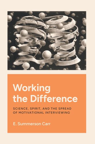Working The Difference Science Spirit And The Spread Of Motivational Interviewing E Summerson Carr