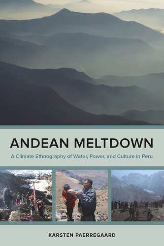 Andean Meltdown A Climate Ethnography Of Water Power And Culture In Peru Karsten Paerregaard