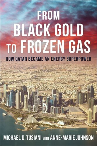 From Black Gold To Frozen Gas How Qatar Became An Energy Superpower Michael D Tusiani Annemarie Johnson