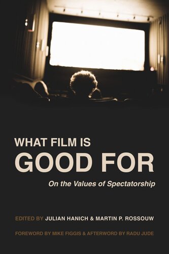 What Film Is Good For On The Values Of Spectatorship Julian Hanich And Martin P Rossouw Editor
