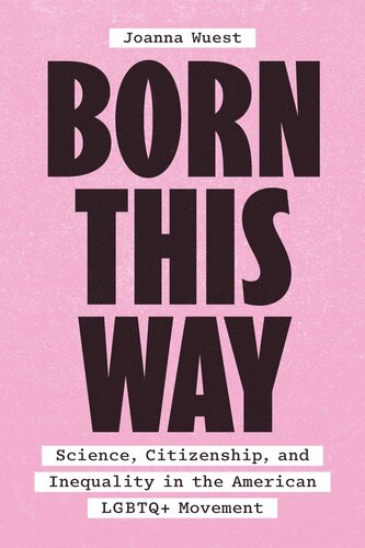 Born This Way Science Citizenship And Inequality In The American Lgbtq Movement 1st Edition Joanna Wuest