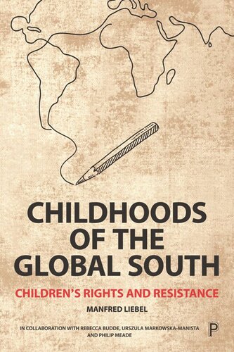 Childhoods Of The Global South Childrens Rights And Resistance Manfred Liebel