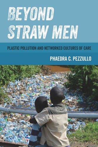 Beyond Straw Men Plastic Pollution And Networked Cultures Of Care Phaedra C Pezzullo
