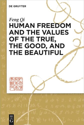Human Freedom And The Values Of The True The Good And The Beautiful Feng Qi Jeanne Haizhen Allen
