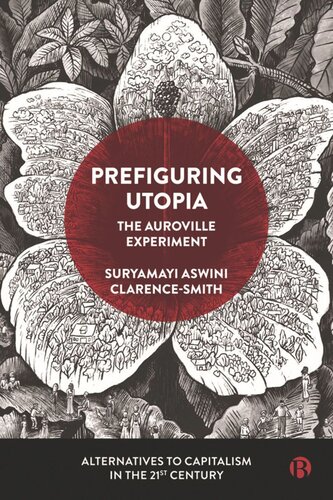 Prefiguring Utopia The Auroville Experiment Suryamayi Aswini Clarencesmith