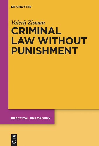 Criminal Law Without Punishment How Our Society Might Benefit From Abolishing Punitive Sanctions Valerij Zisman