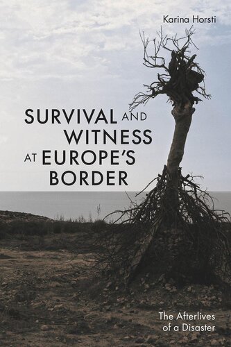 Survival And Witness At Europes Border The Afterlives Of A Disaster Karina Horsti