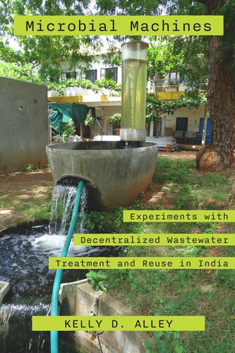 Microbial Machines Experiments With Decentralized Wastewater Treatment And Reuse In India Kelly D Alley
