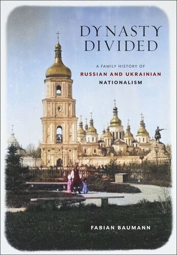 Dynasty Divided A Family History Of Russian And Ukrainian Nationalism Fabian Baumann Swiss National Science Foundation