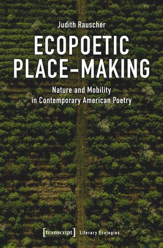 Ecopoetic Placemaking Nature And Mobility In Contemporary American Poetry Judith Rauscher