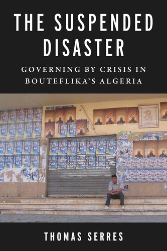 The Suspended Disaster Governing By Crisis In Bouteflikas Algeria Thomas Serres